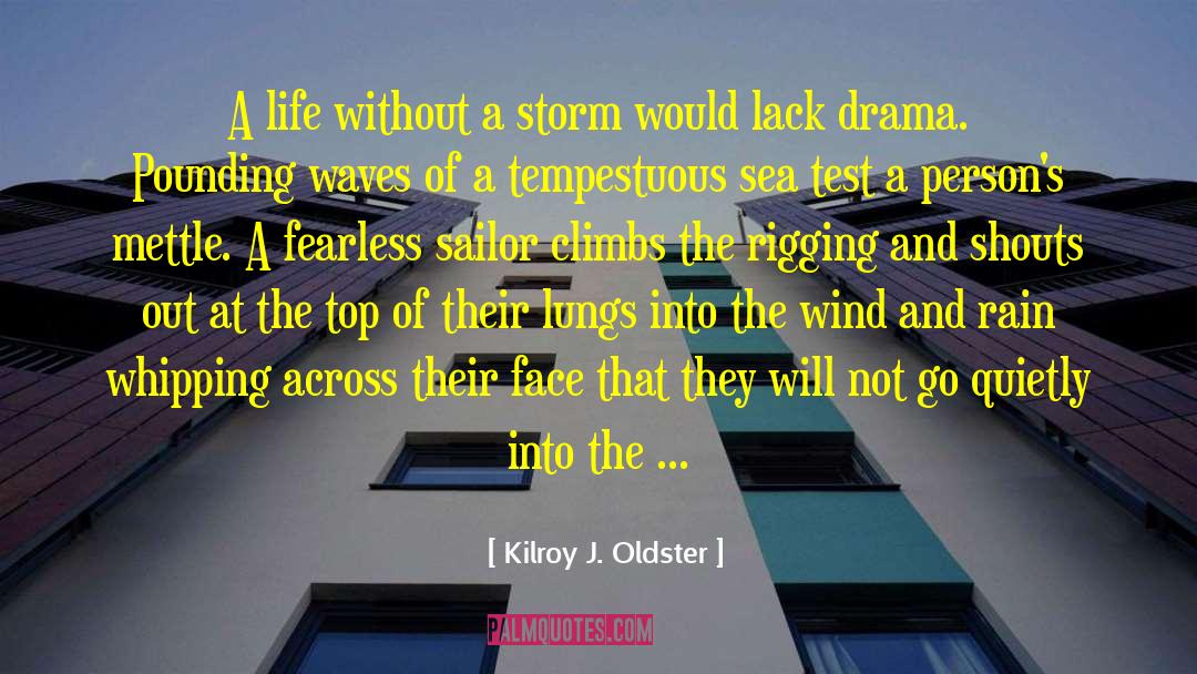 Wind And Rain quotes by Kilroy J. Oldster