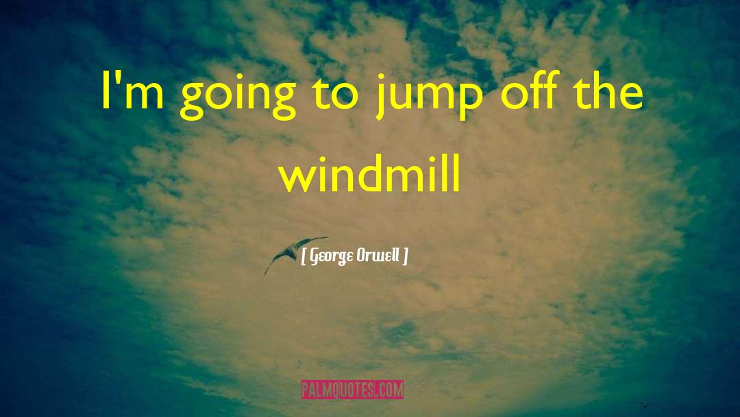 Windmill quotes by George Orwell