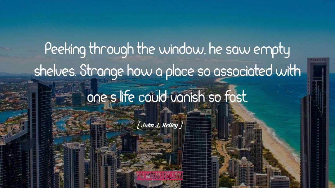 Window quotes by John J. Kelley