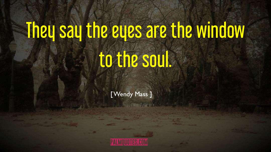 Window To The Soul quotes by Wendy Mass