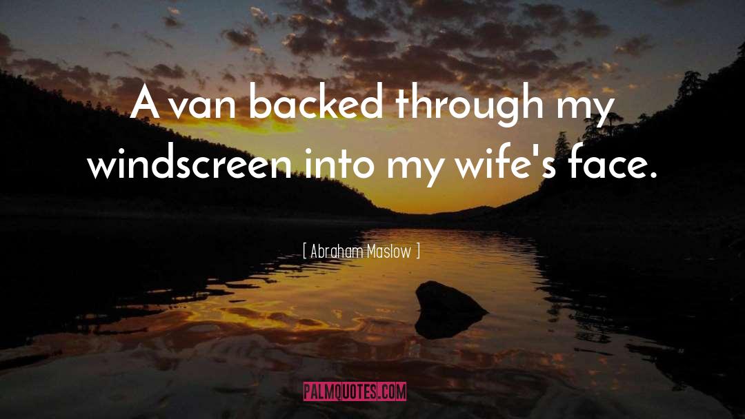 Windscreen quotes by Abraham Maslow