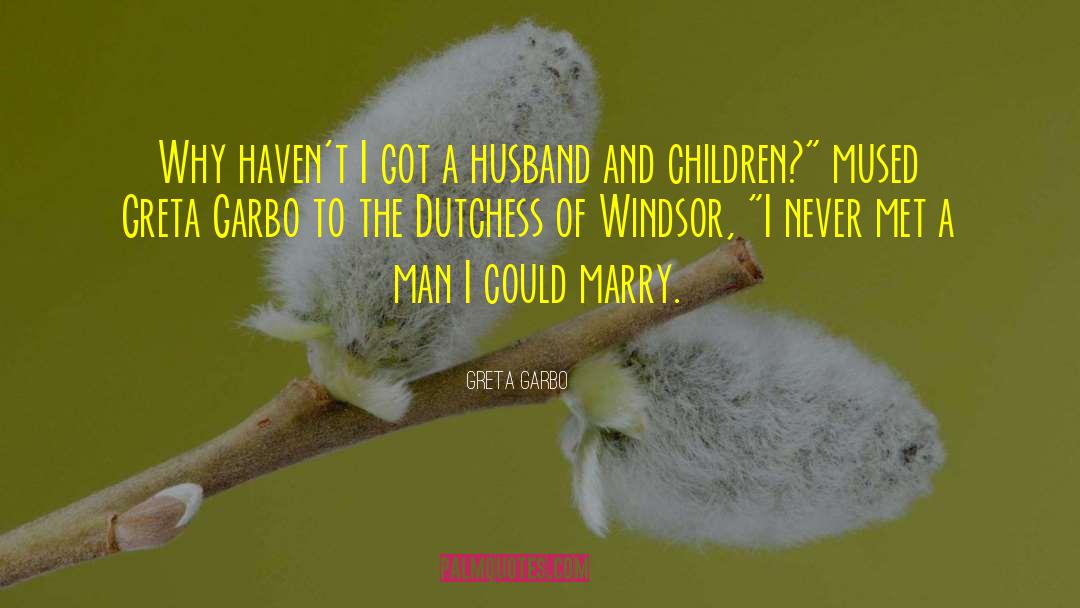Windsor quotes by Greta Garbo