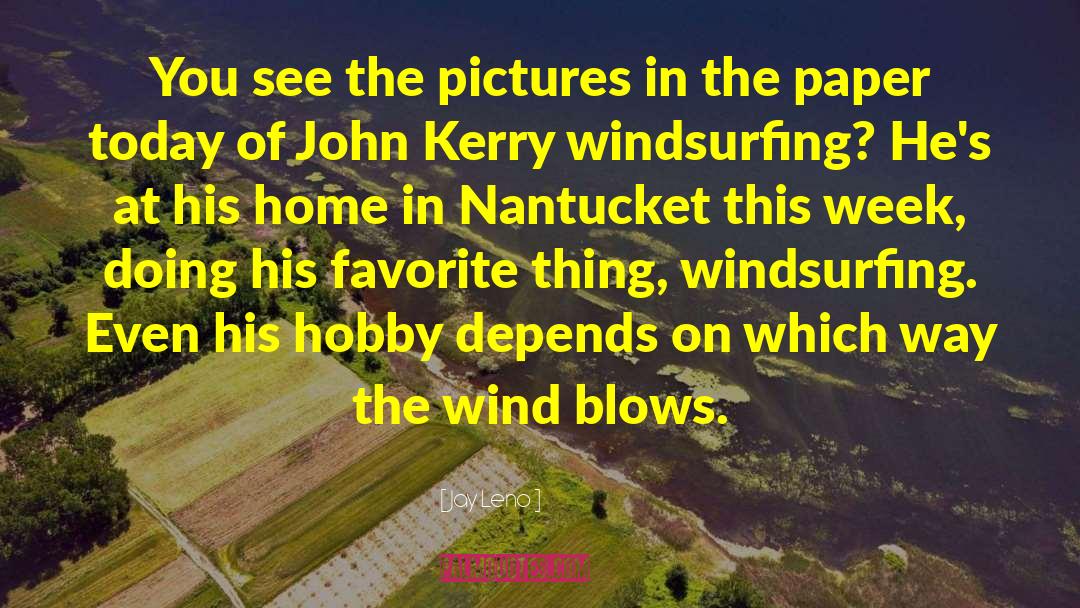 Windsurfing quotes by Jay Leno