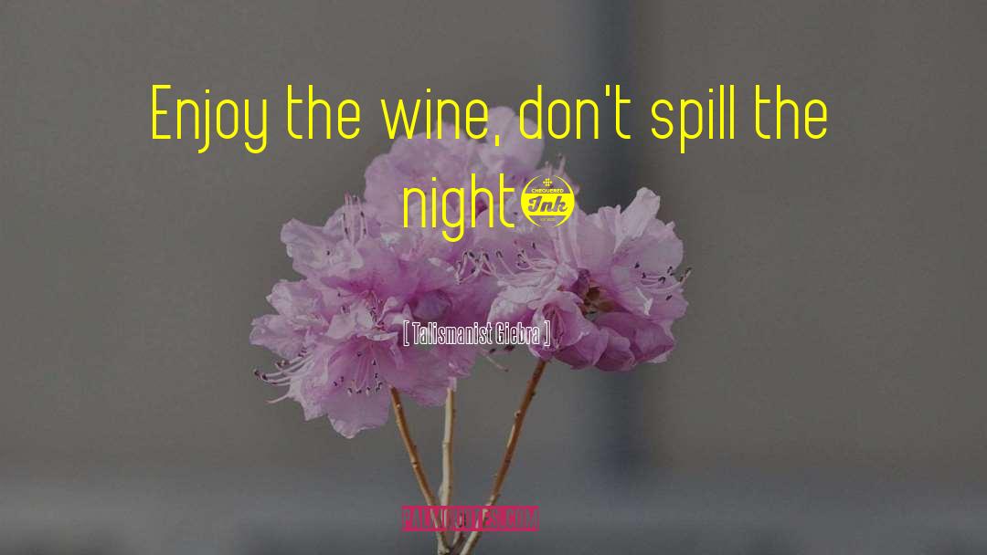 Wine And Dine Quote quotes by Talismanist Giebra