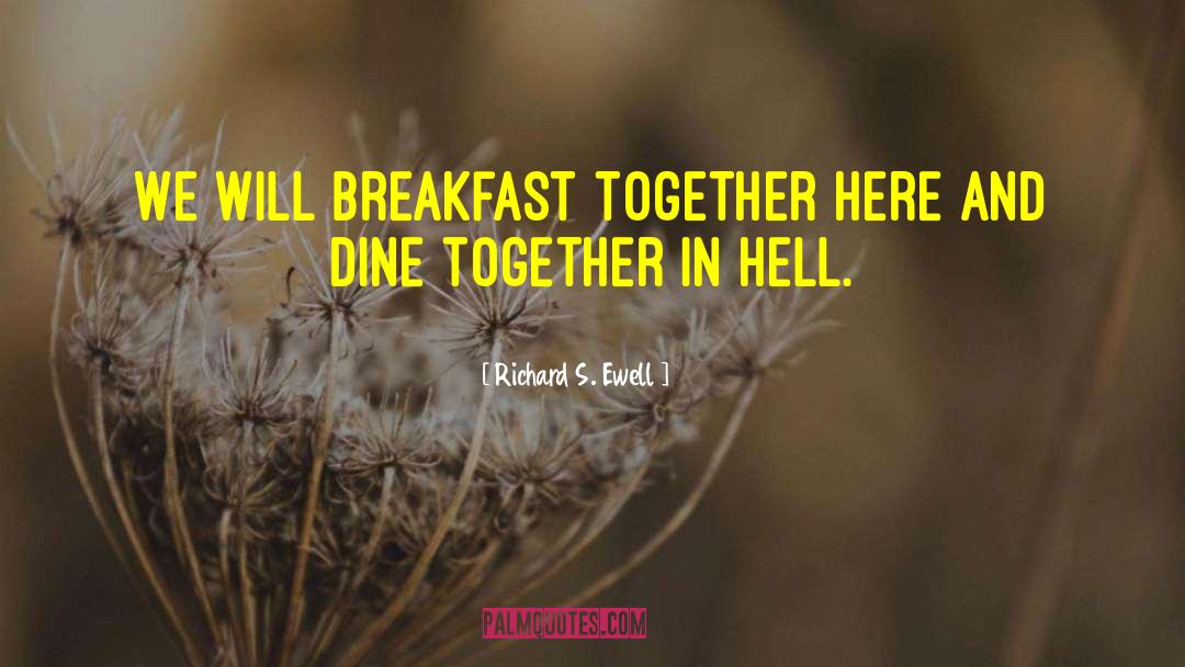 Wine And Dine Quote quotes by Richard S. Ewell