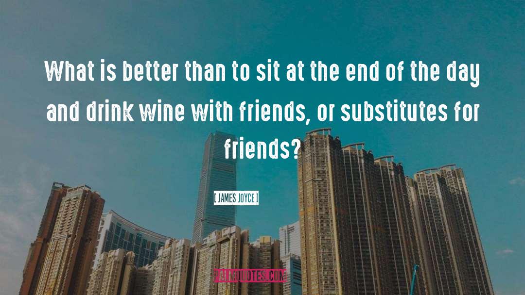 Wine And Friends quotes by James Joyce