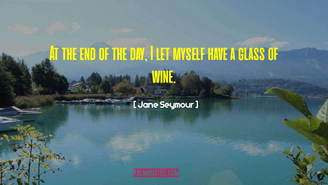 Wine Glass quotes by Jane Seymour