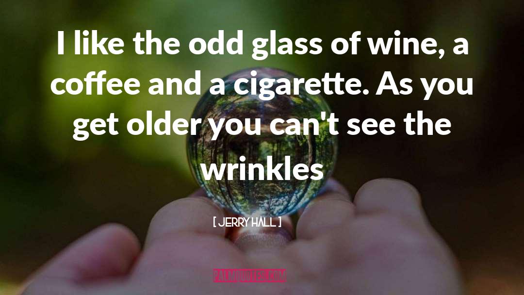 Wine Glass quotes by Jerry Hall