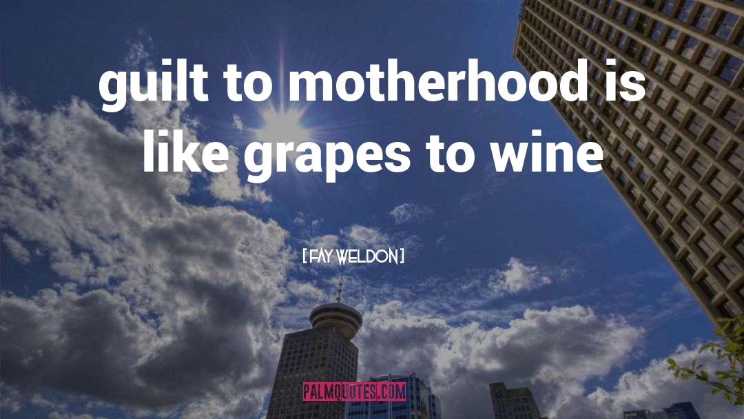 Wine Grapes Humor quotes by Fay Weldon