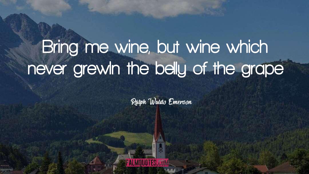 Wine Grapes Humor quotes by Ralph Waldo Emerson