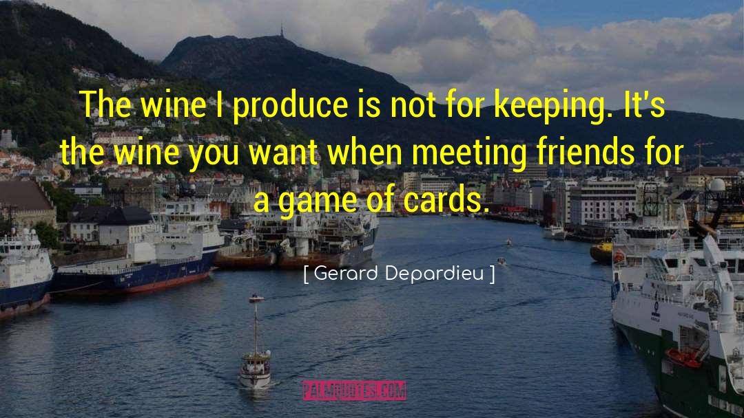 Wine Tasting With Friends quotes by Gerard Depardieu