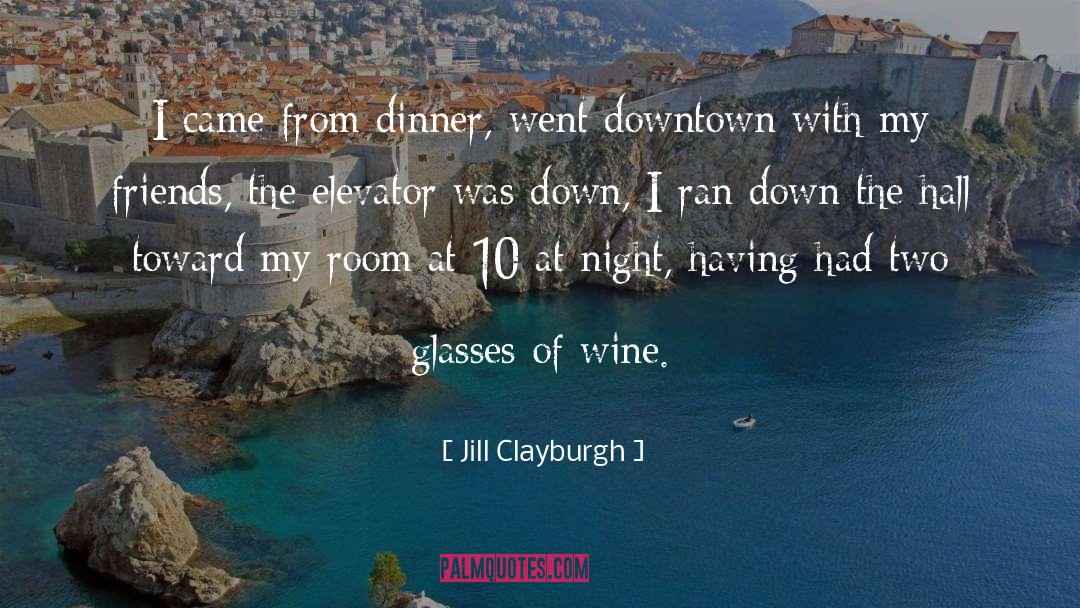 Wine Tasting With Friends quotes by Jill Clayburgh
