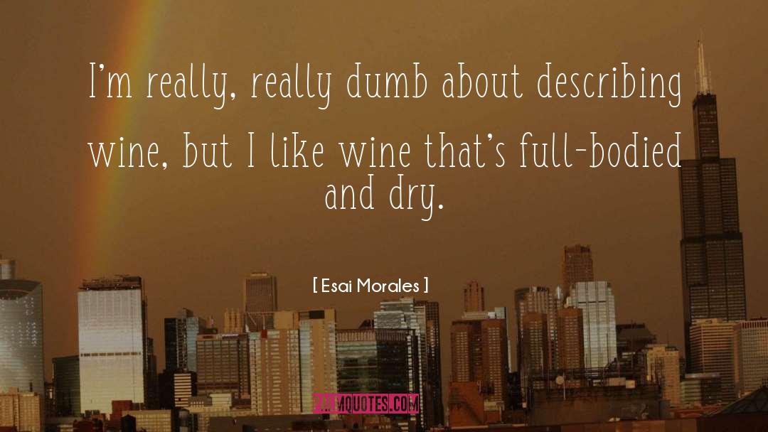 Wine Wisdom quotes by Esai Morales