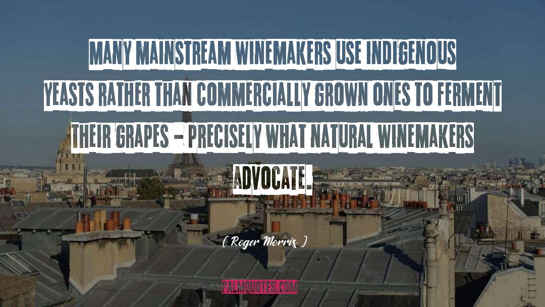 Winemakers quotes by Roger Morris