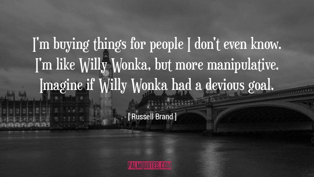Winkelmann Willy Wonka quotes by Russell Brand
