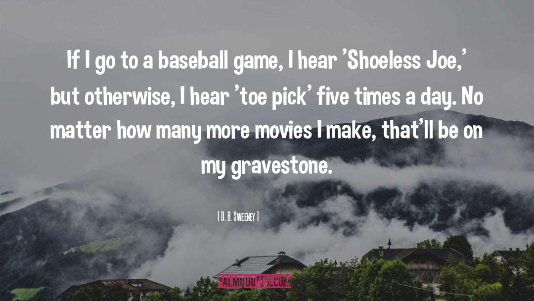 Winning A Baseball Game quotes by D. B. Sweeney