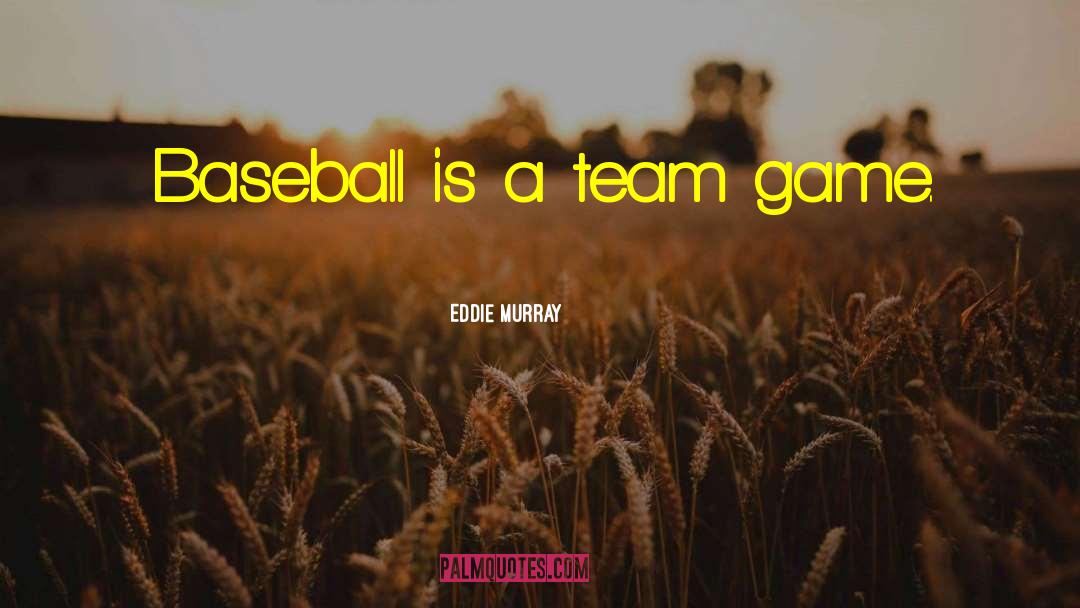 Winning A Baseball Game quotes by Eddie Murray