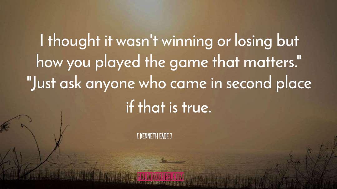 Winning And Losing quotes by Kenneth Eade