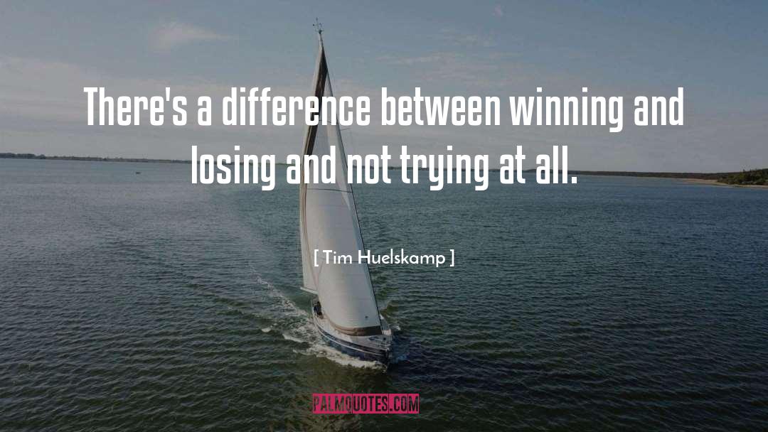 Winning And Losing quotes by Tim Huelskamp