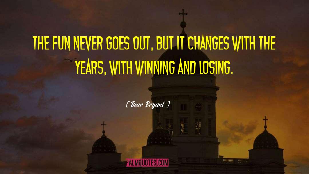 Winning And Losing quotes by Bear Bryant