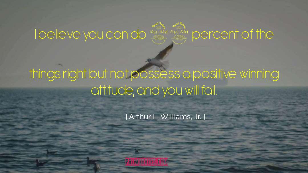 Winning Attitude quotes by Arthur L. Williams, Jr.