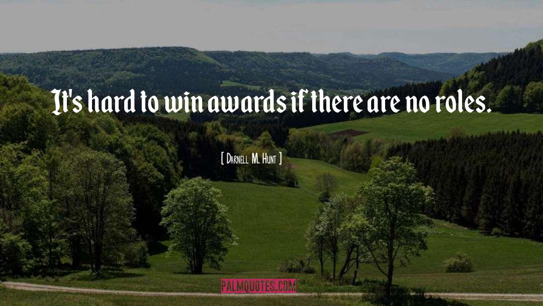 Winning Awards quotes by Darnell M. Hunt