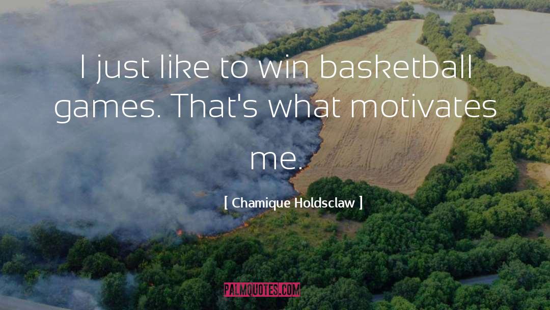 Winning Games quotes by Chamique Holdsclaw
