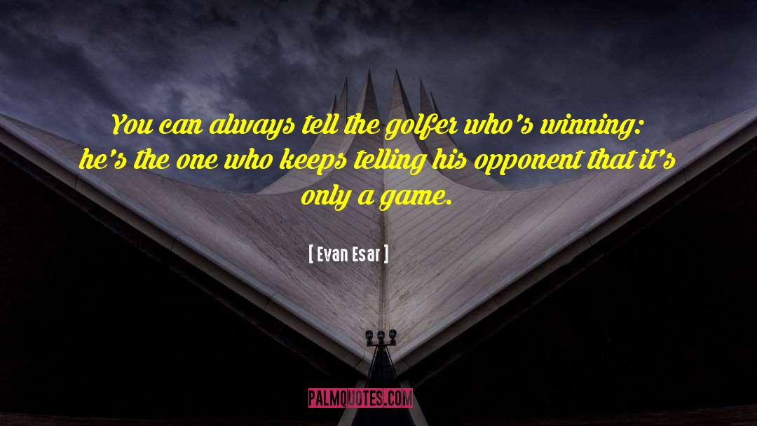 Winning Games quotes by Evan Esar