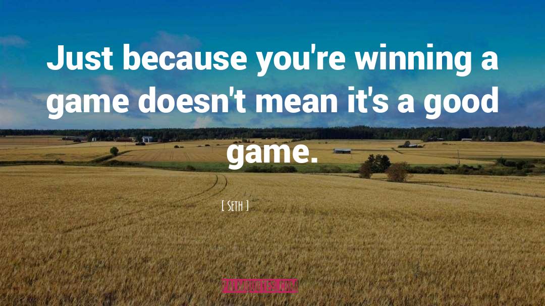 Winning Games quotes by Seth
