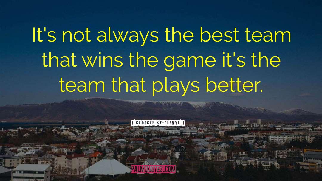 Winning Games quotes by Georges St-Pierre