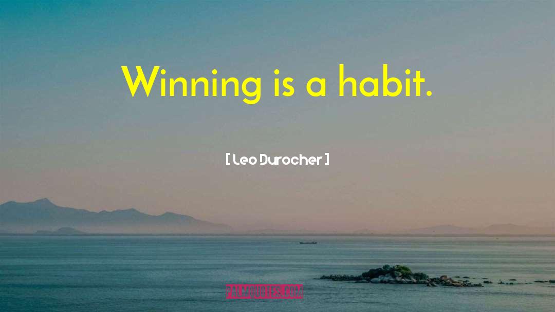 Winning Is A Habit quotes by Leo Durocher