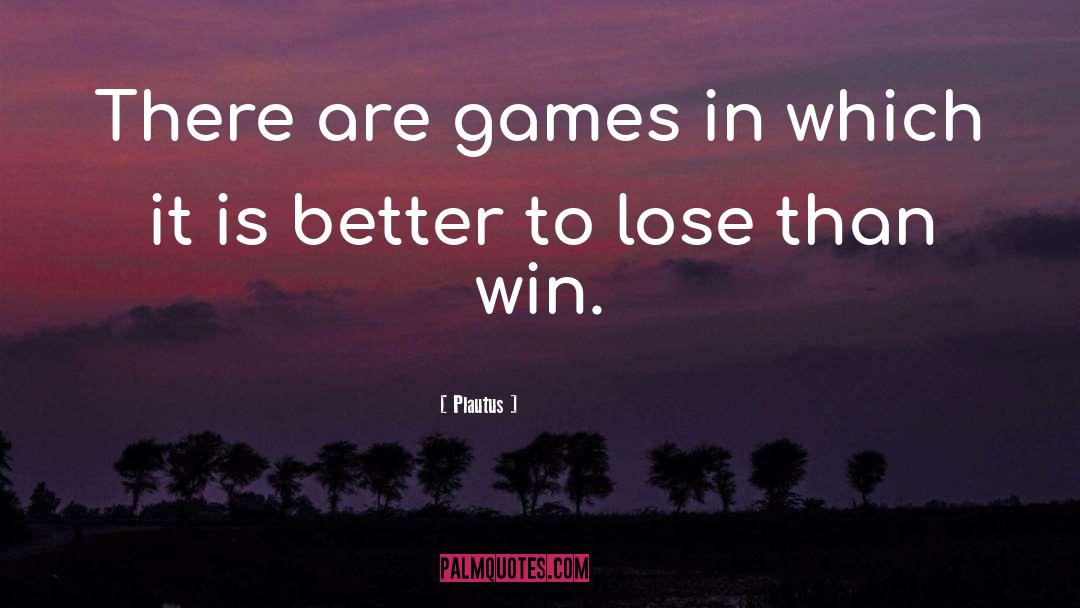 Winning Is Everything quotes by Plautus