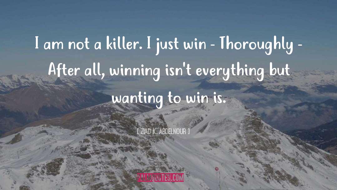 Winning Isnt Everything quotes by Ziad K. Abdelnour