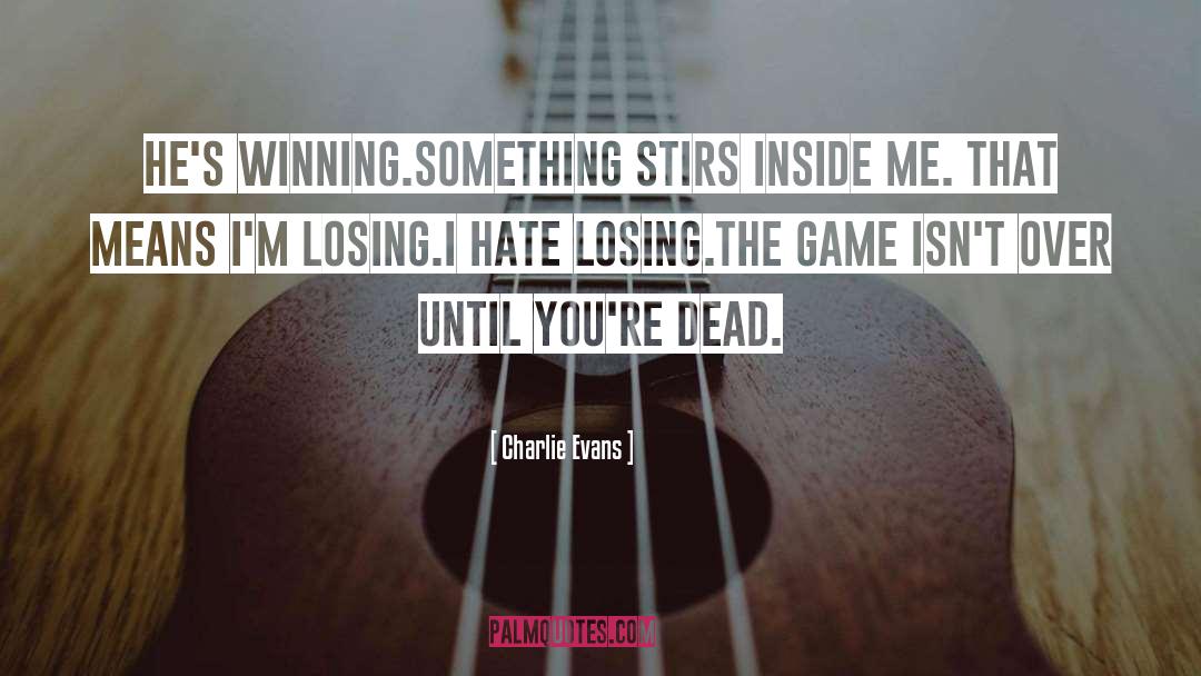 Winning Isnt Everything quotes by Charlie Evans