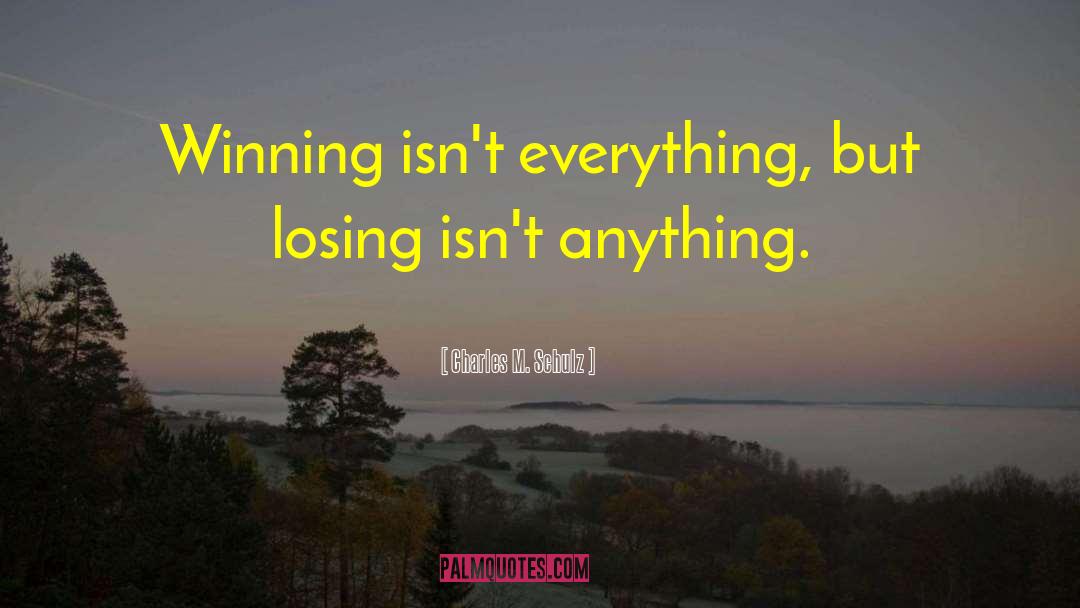Winning Isnt Everything quotes by Charles M. Schulz
