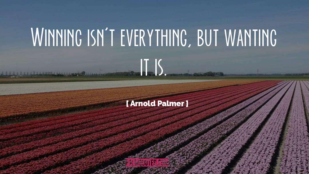 Winning Isnt Everything quotes by Arnold Palmer