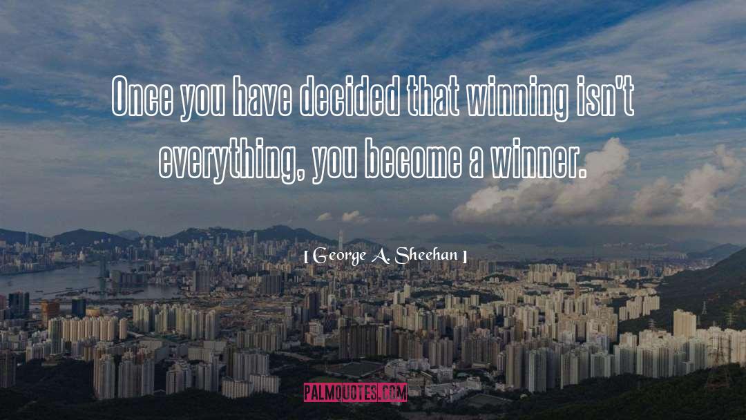 Winning Isnt Everything quotes by George A. Sheehan
