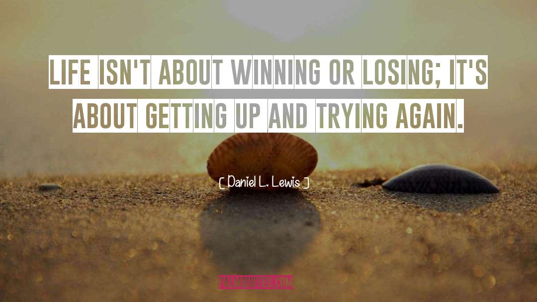 Winning Or Losing quotes by Daniel L. Lewis