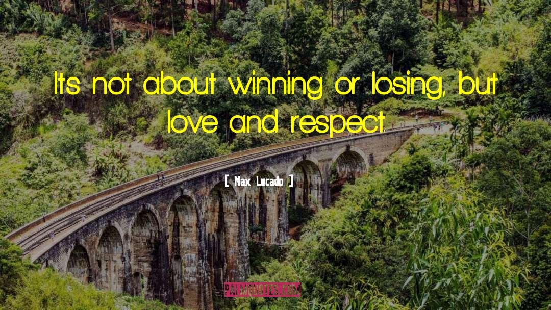 Winning Or Losing quotes by Max Lucado