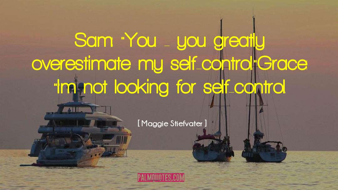 Winning Self Control quotes by Maggie Stiefvater