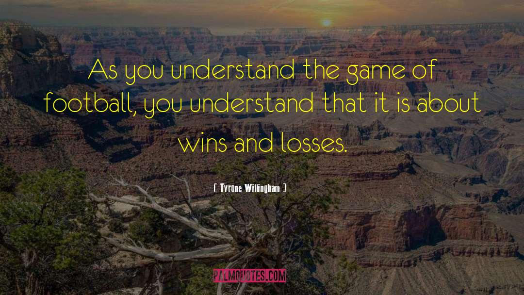 Wins And Losses quotes by Tyrone Willingham