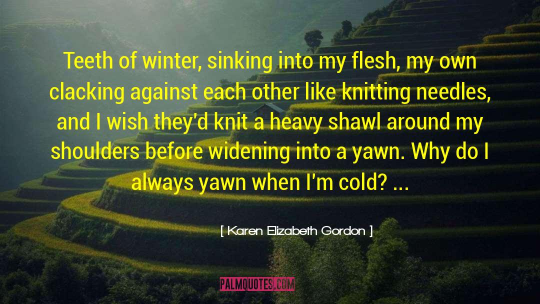 Winter Cold quotes by Karen Elizabeth Gordon