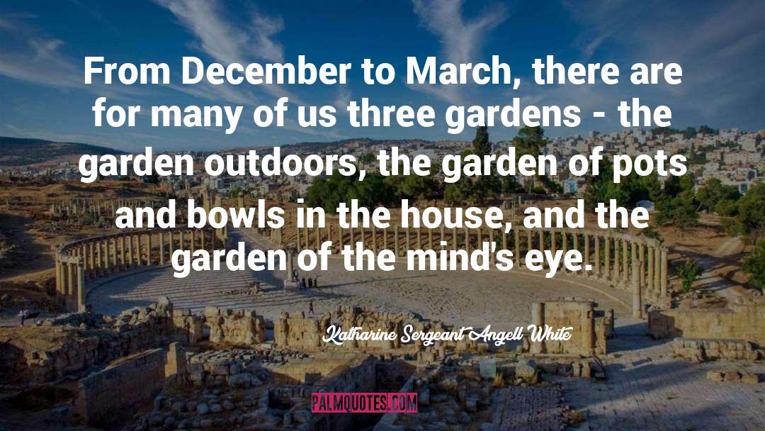 Winter Garden quotes by Katharine Sergeant Angell White