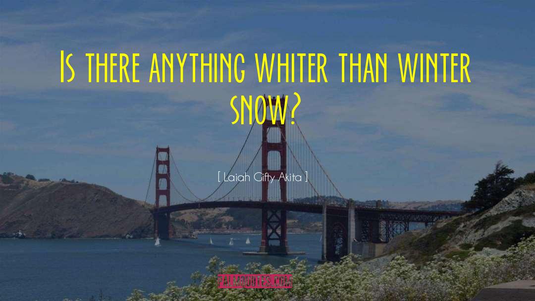 Winter Snow quotes by Laiah Gifty Akita