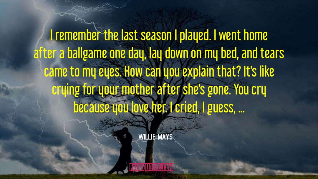 Wipe Your Tears quotes by Willie Mays