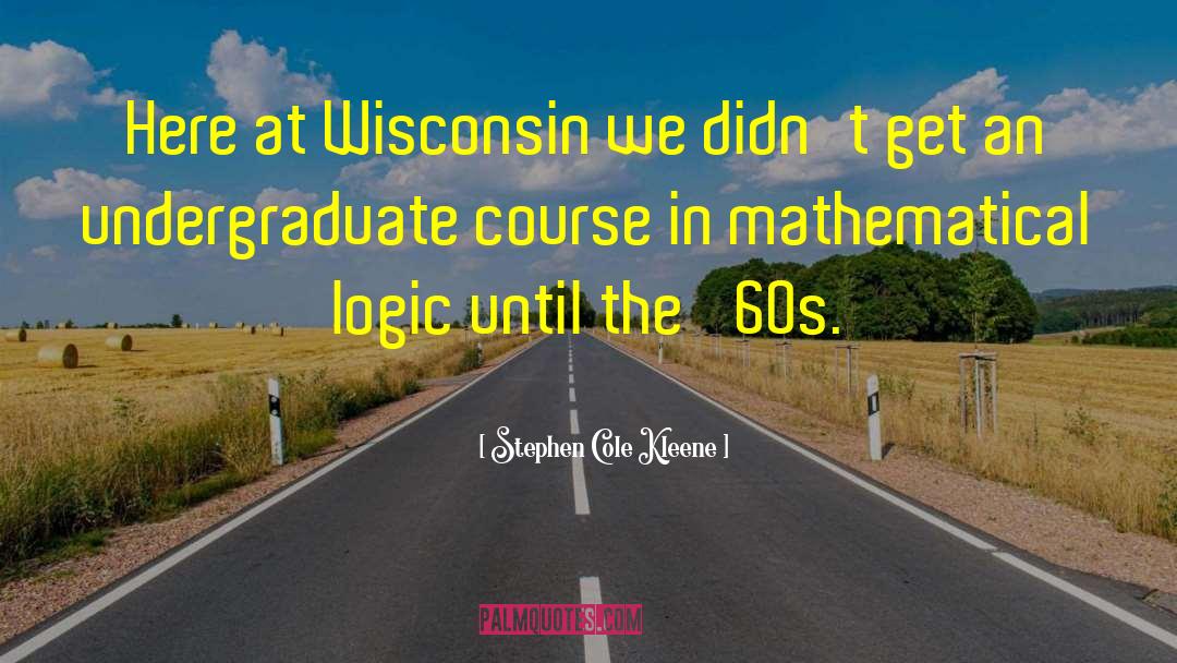 Wisconsin quotes by Stephen Cole Kleene