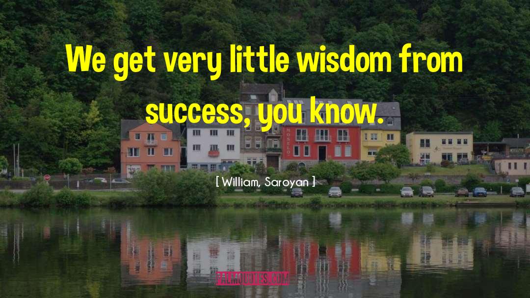 Wisdom Experience quotes by William, Saroyan