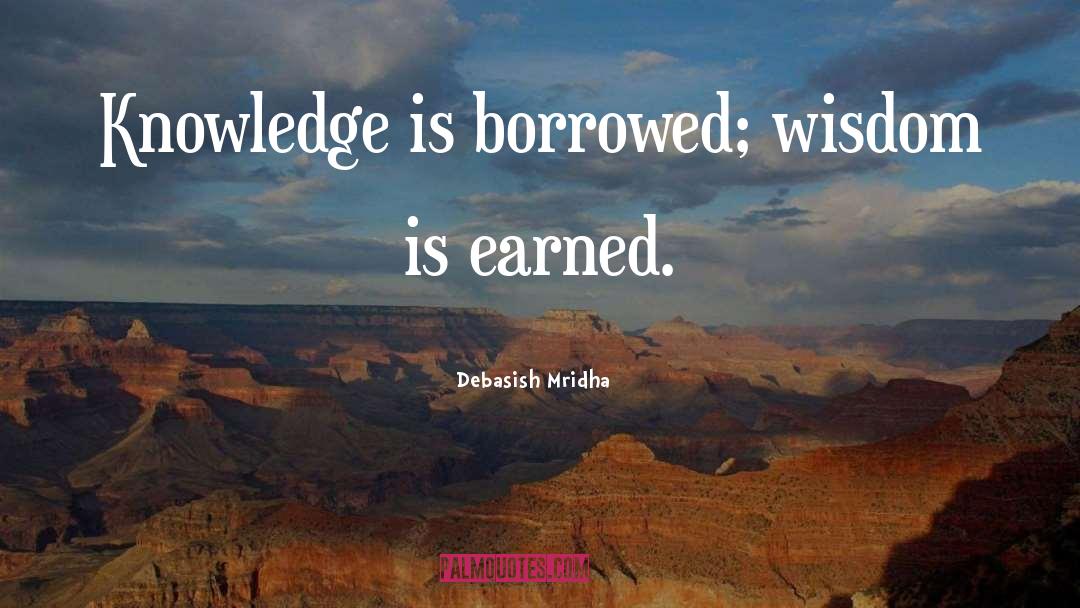 Wisdom Is Earned quotes by Debasish Mridha