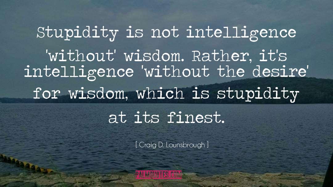 Wisdom Is Earned quotes by Craig D. Lounsbrough