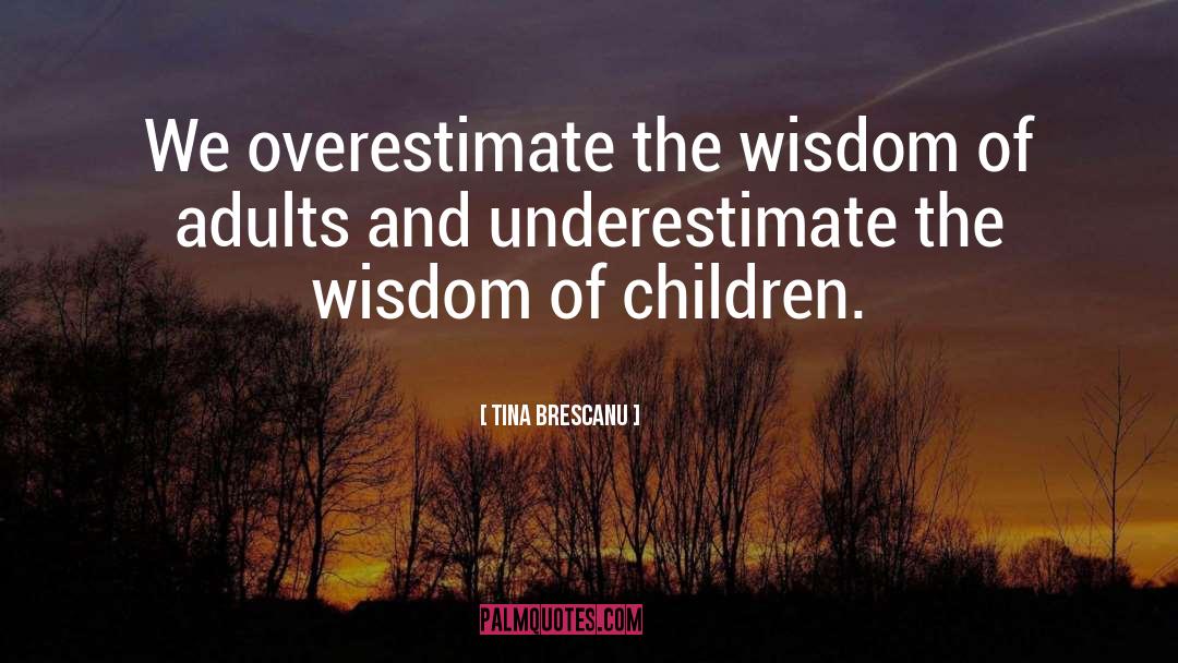 Wisdom Of Children quotes by Tina Brescanu